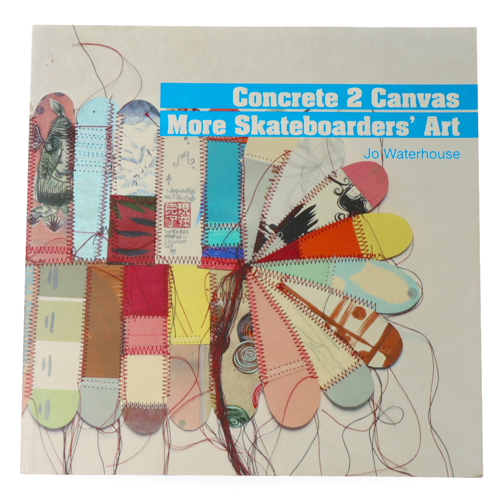 Concrete 2 Canvas : More Skateboarders' Art