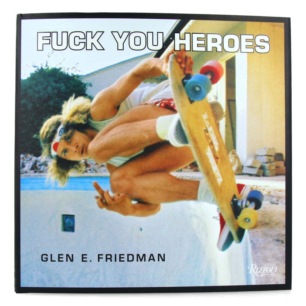 Glen E. Friedman: Fuck You Heroes - Rizzoli Book, 144 pages, Photos