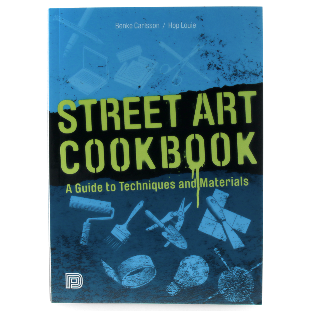 Street Art Cookbook A Guide to Techniques and Materials