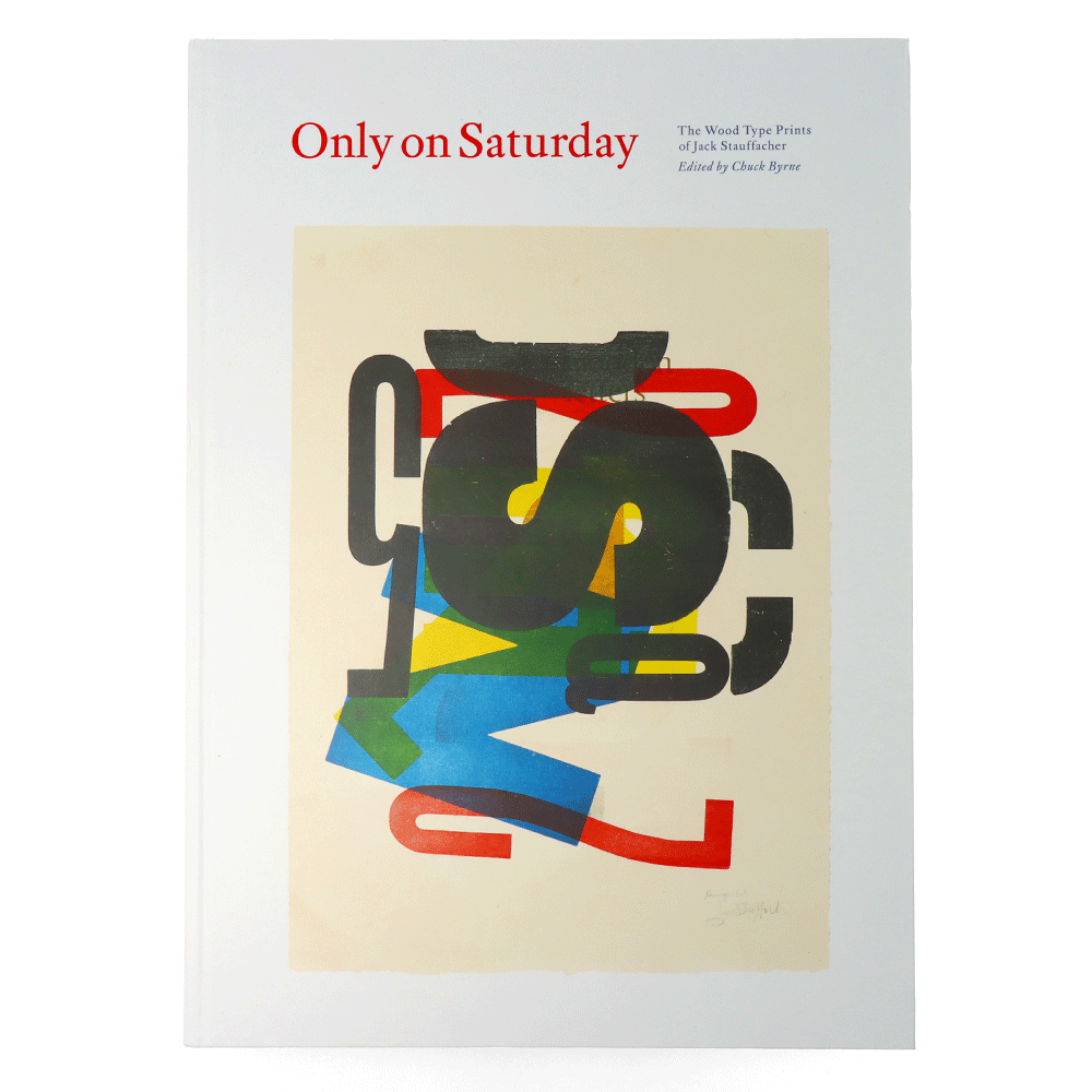 Only on Saturday : The Wood Type Prints of Jack Stauffacher 