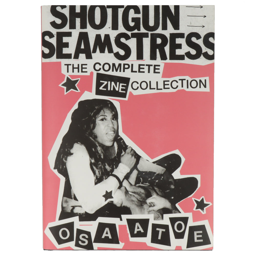 Shotgun Seamstress : The Complete Zine Collection